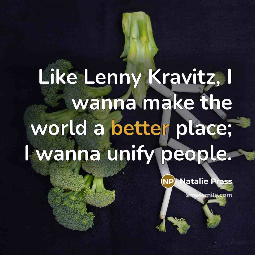 “Like Lenny Kravitz, I wanna make the world a better place; I wanna unify people.” quote by Natalie Prass