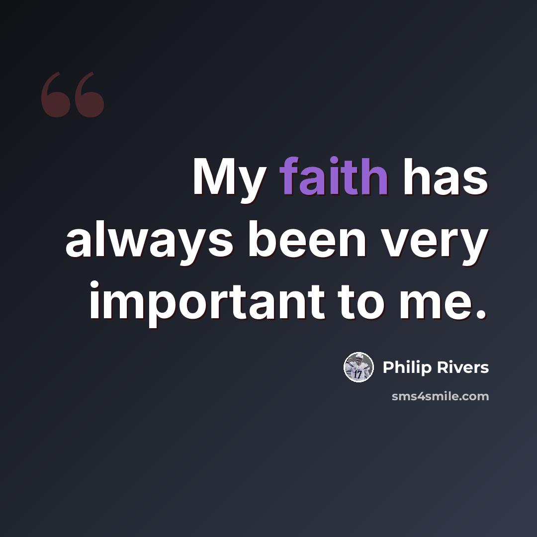 “My faith has always been very important to me.” quote by Philip Rivers
