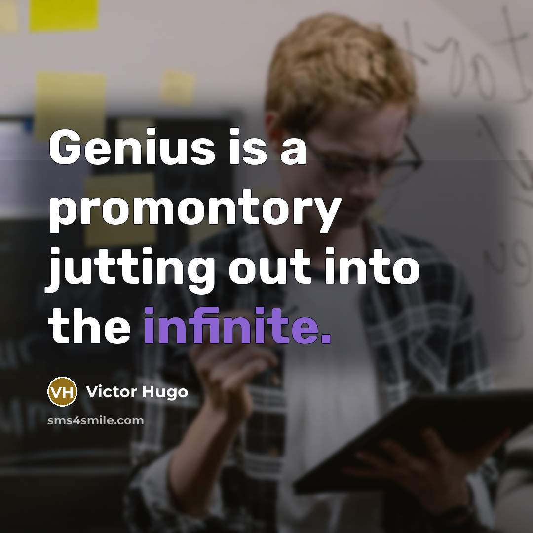 “Genius is a promontory jutting out into the infinite.” quote by Victor Hugo