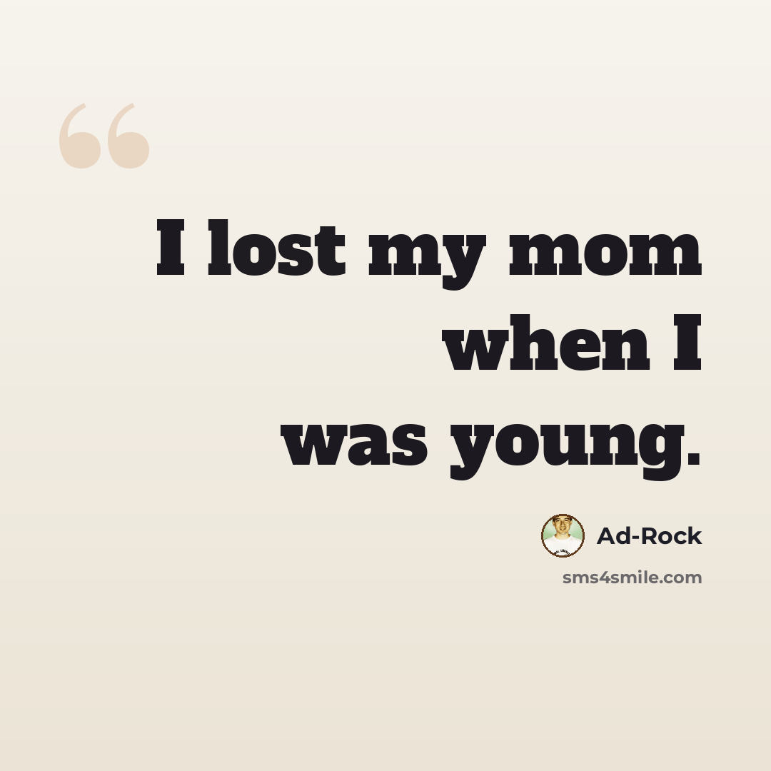 “I lost my mom when I was young.” quote by Ad-Rock