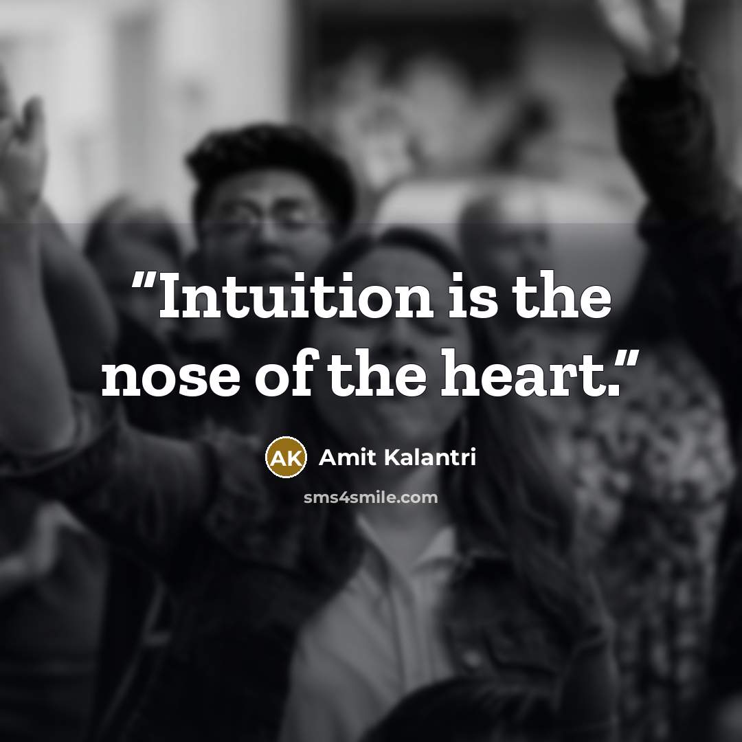 “Intuition is the nose of the heart.” quote by Amit Kalantri