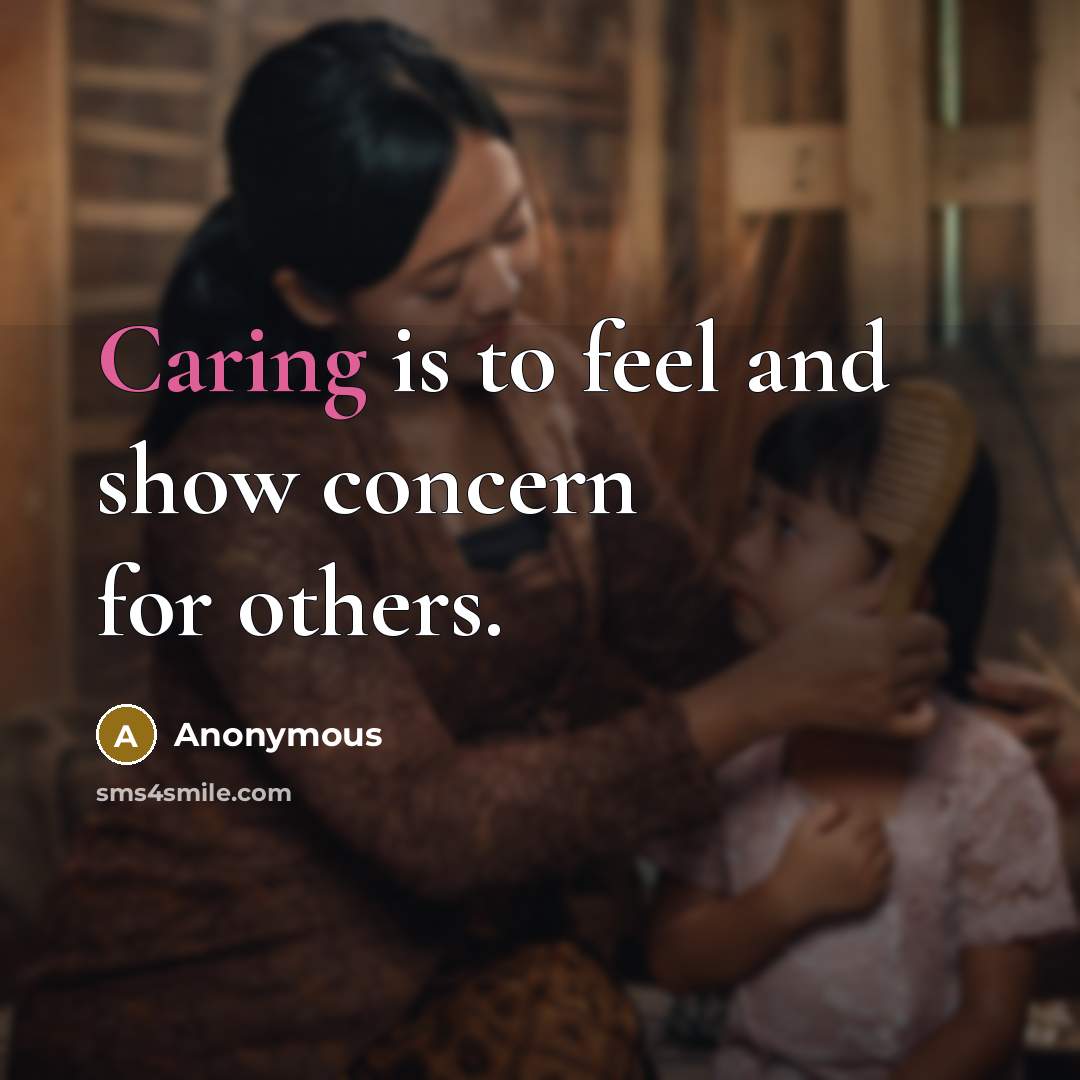 “Caring is to feel and show concern for others.” quote by Anonymous