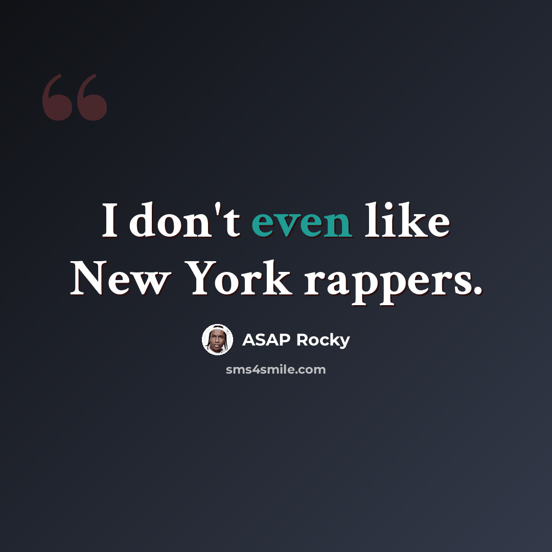 “I don't even like New York rappers.” quote by ASAP Rocky
