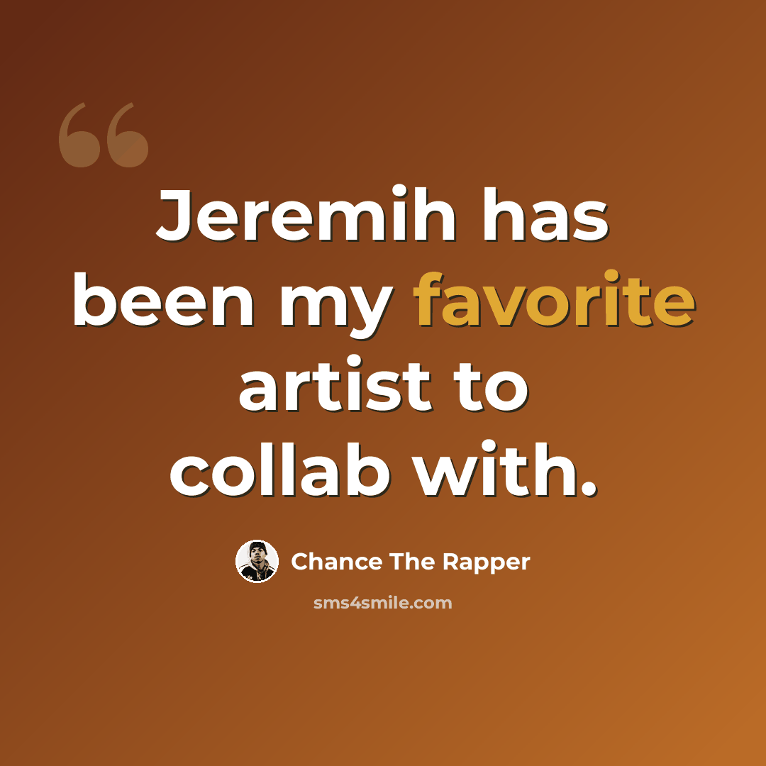 “Jeremih has been my favorite artist to collab with.” quote by Chance the Rapper