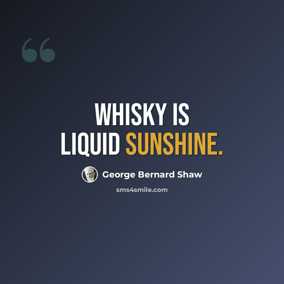 “Whisky is liquid sunshine.” quote by George Bernard Shaw