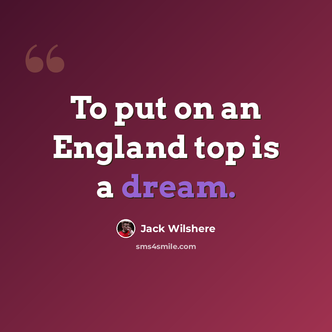 “To put on an England top is a dream.” quote by Jack Wilshere