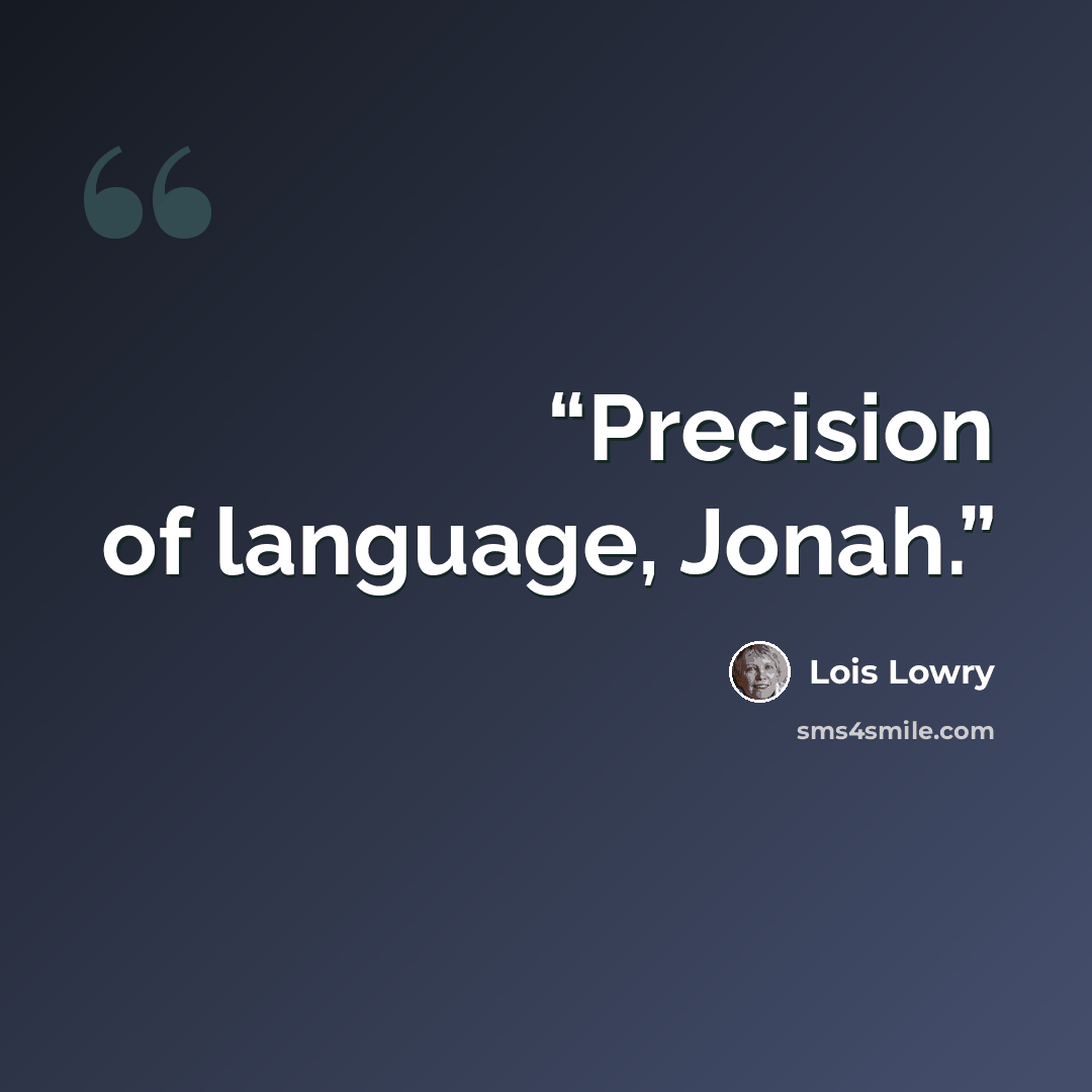 “Precision of language, Jonah.” quote by Lois Lowry