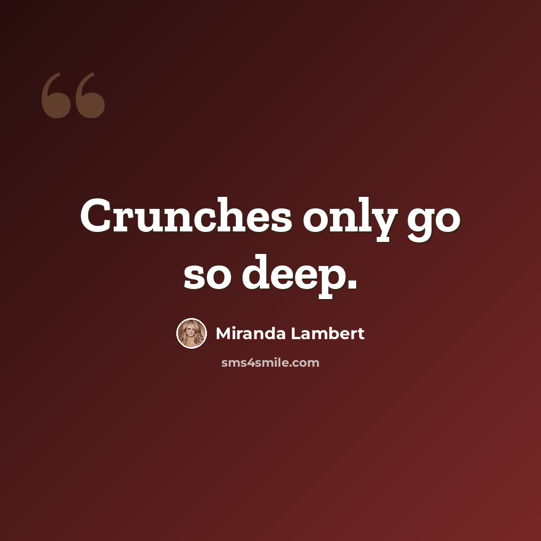 “Crunches only go so deep.” quote by Miranda Lambert