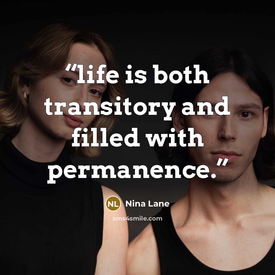 “life is both transitory and filled with permanence.” quote by Nina Lane