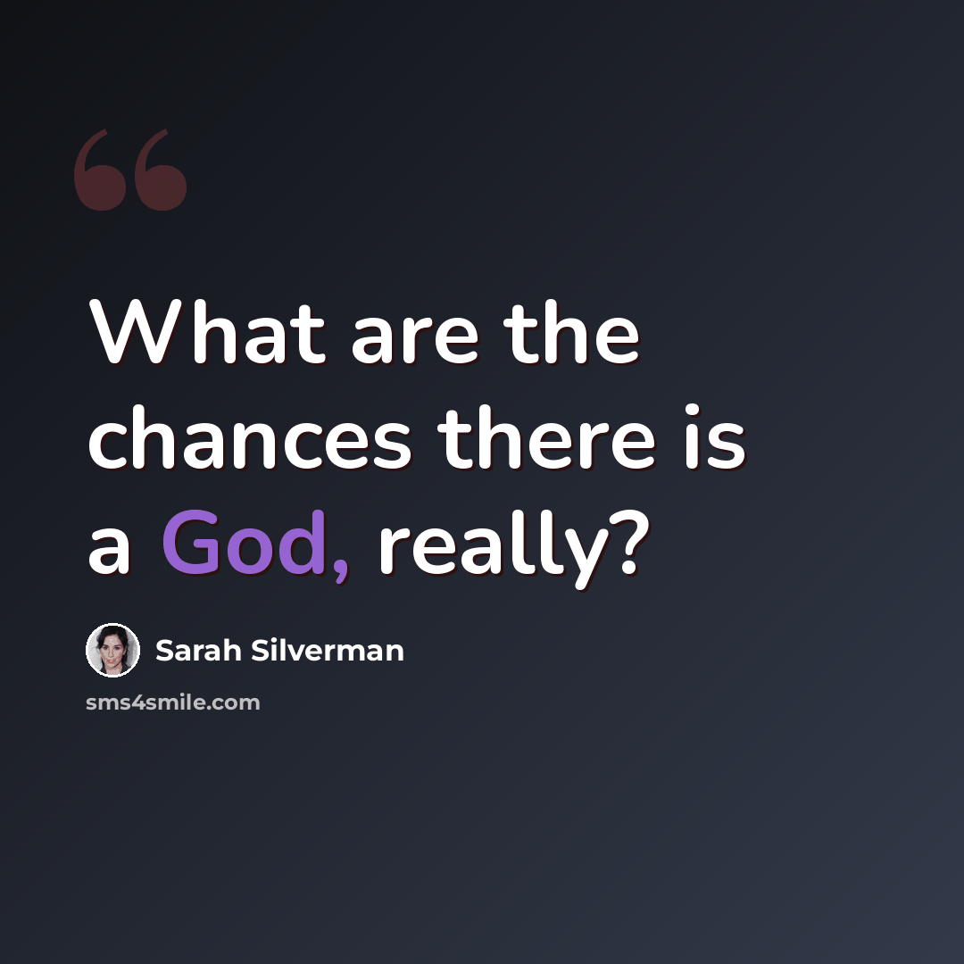 “What are the chances there is a God, really?” quote by Sarah Silverman