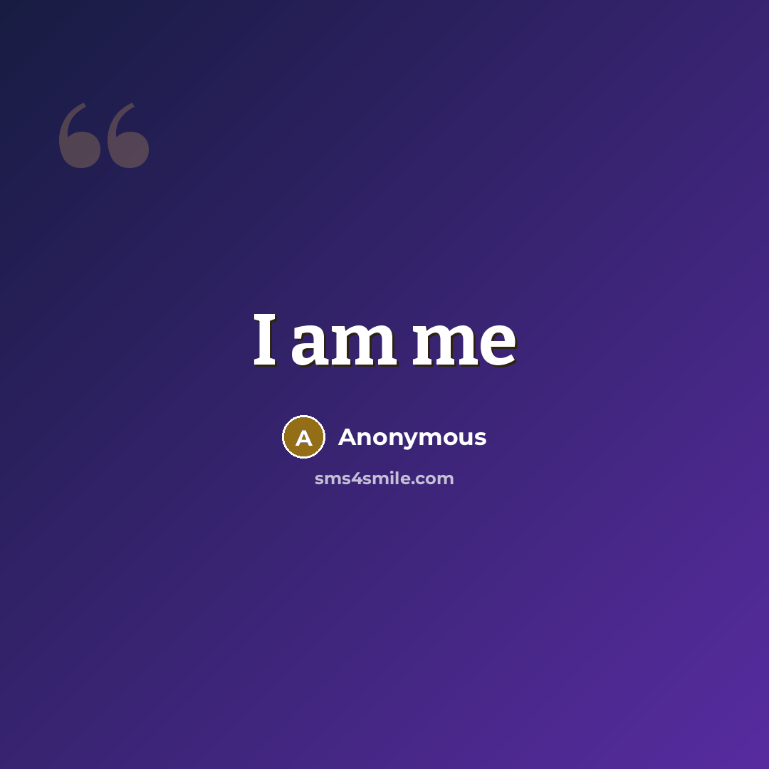 “I am me” quote by Anonymous