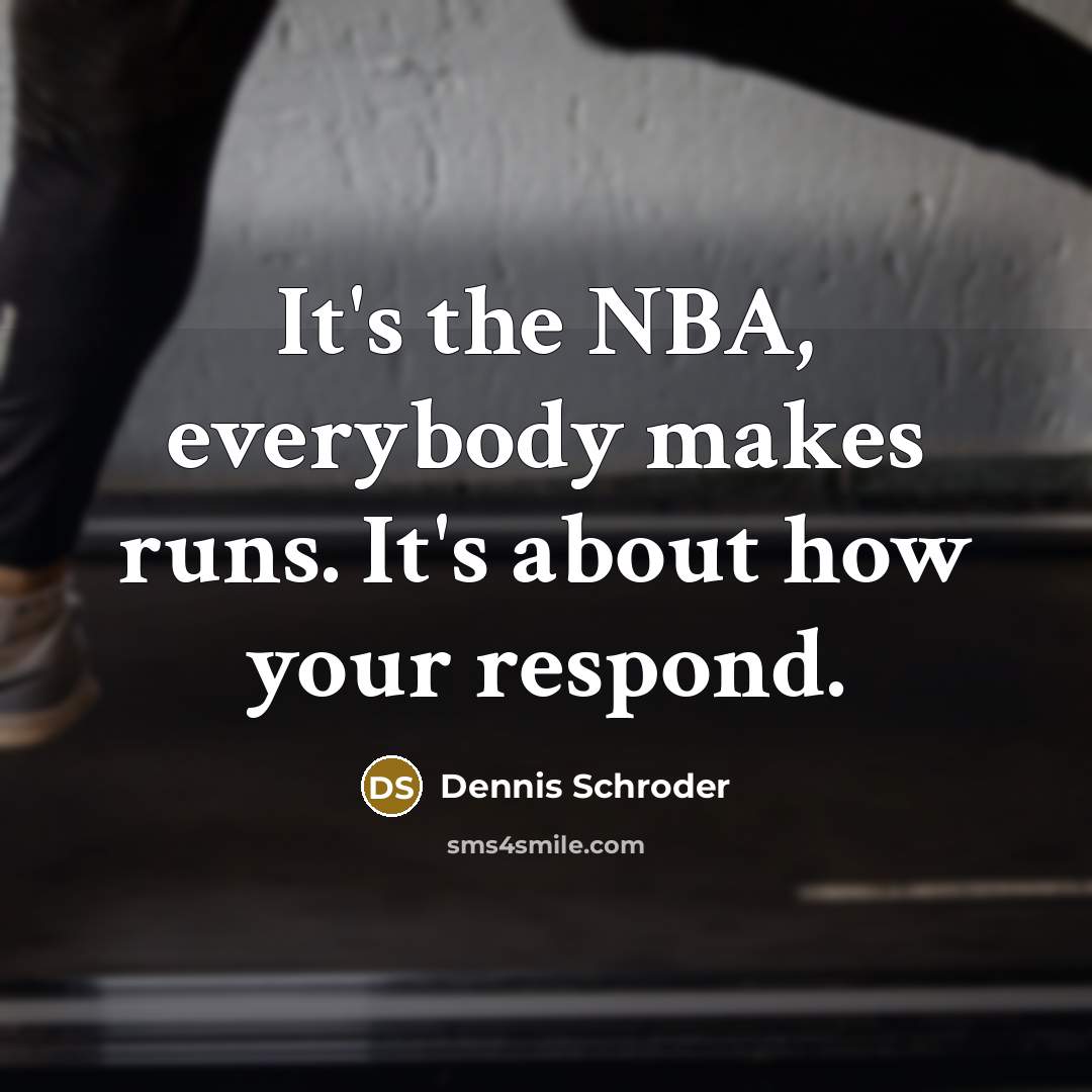 “It's the NBA, everybody makes runs. It's about how your respond.” quote by Dennis Schroder