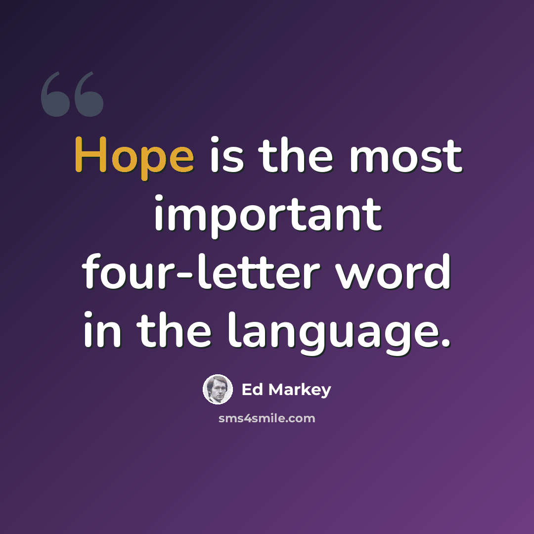 “Hope is the most important four-letter word in the language.” quote by Ed Markey