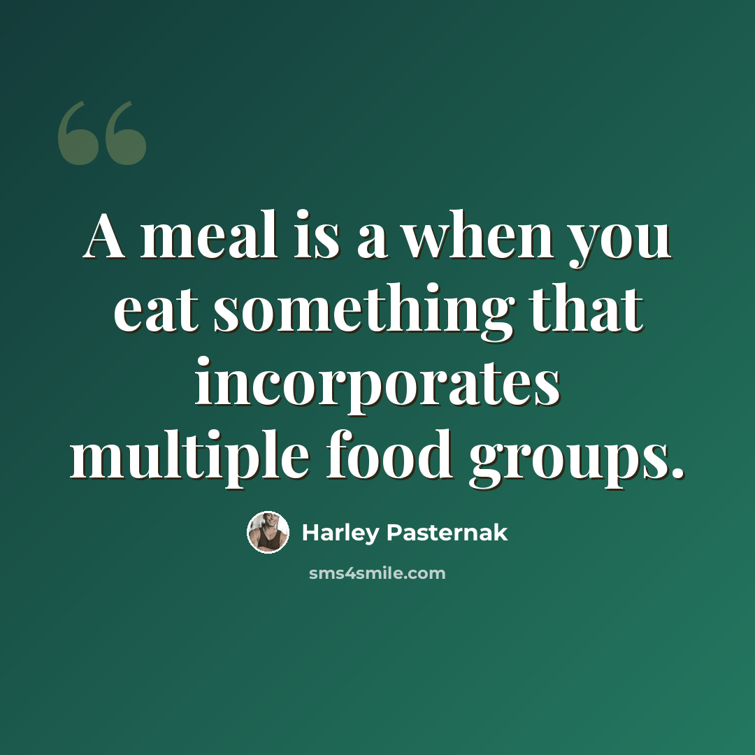 “A meal is a when you eat something that incorporates multiple food groups.” quote by Harley Pasternak