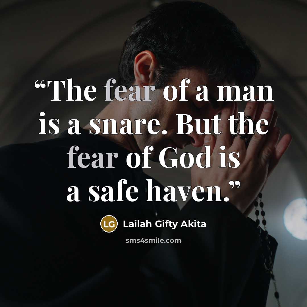 “The fear of a man is a snare. But the fear of God is a safe haven.” quote by Lailah Gifty Akita