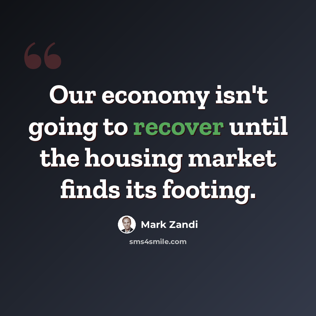 “Our economy isn't going to recover until the housing market finds its footing.” quote by Mark Zandi