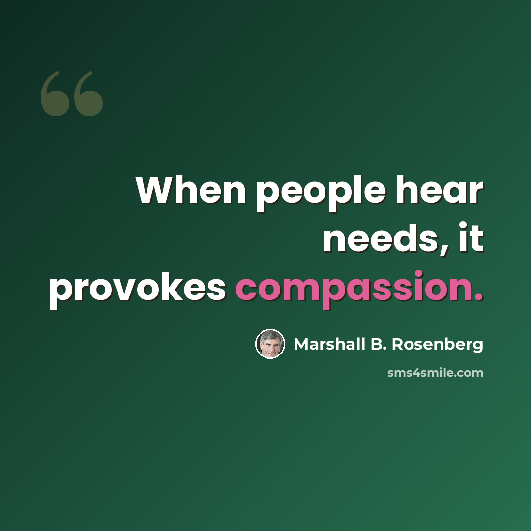 “When people hear needs, it provokes compassion.” quote by Marshall B. Rosenberg