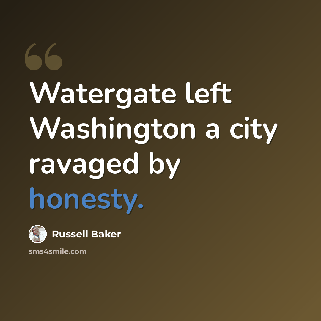 “Watergate left Washington a city ravaged by honesty.” quote by Russell Baker