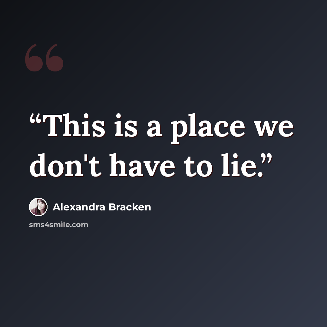 “This is a place we don't have to lie.” quote by Alexandra Bracken