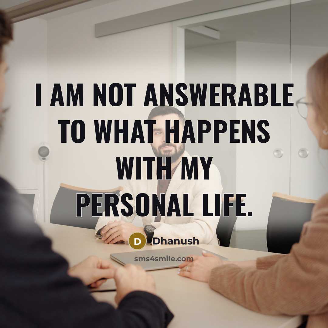 “I am not answerable to what happens with my personal life.” quote by Dhanush