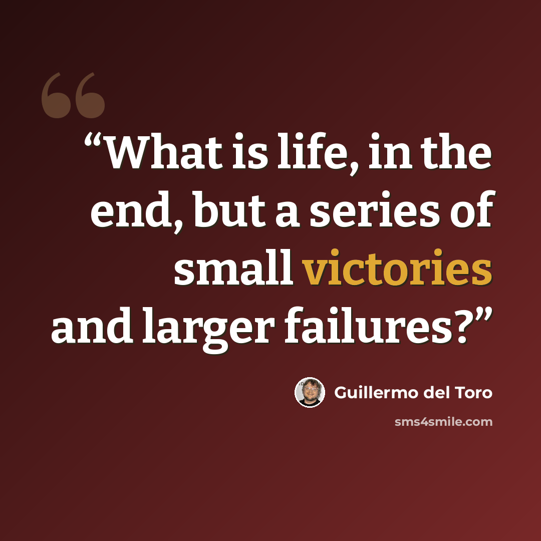 “What is life, in the end, but a series of small victories and larger failures?” quote by Guillermo del Toro