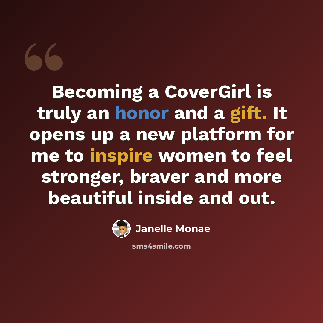 “Becoming a CoverGirl is truly an honor and a gift. It opens up a new platform for me to inspire women to feel stronger, braver and more beautiful inside and out.” quote by Janelle Monae
