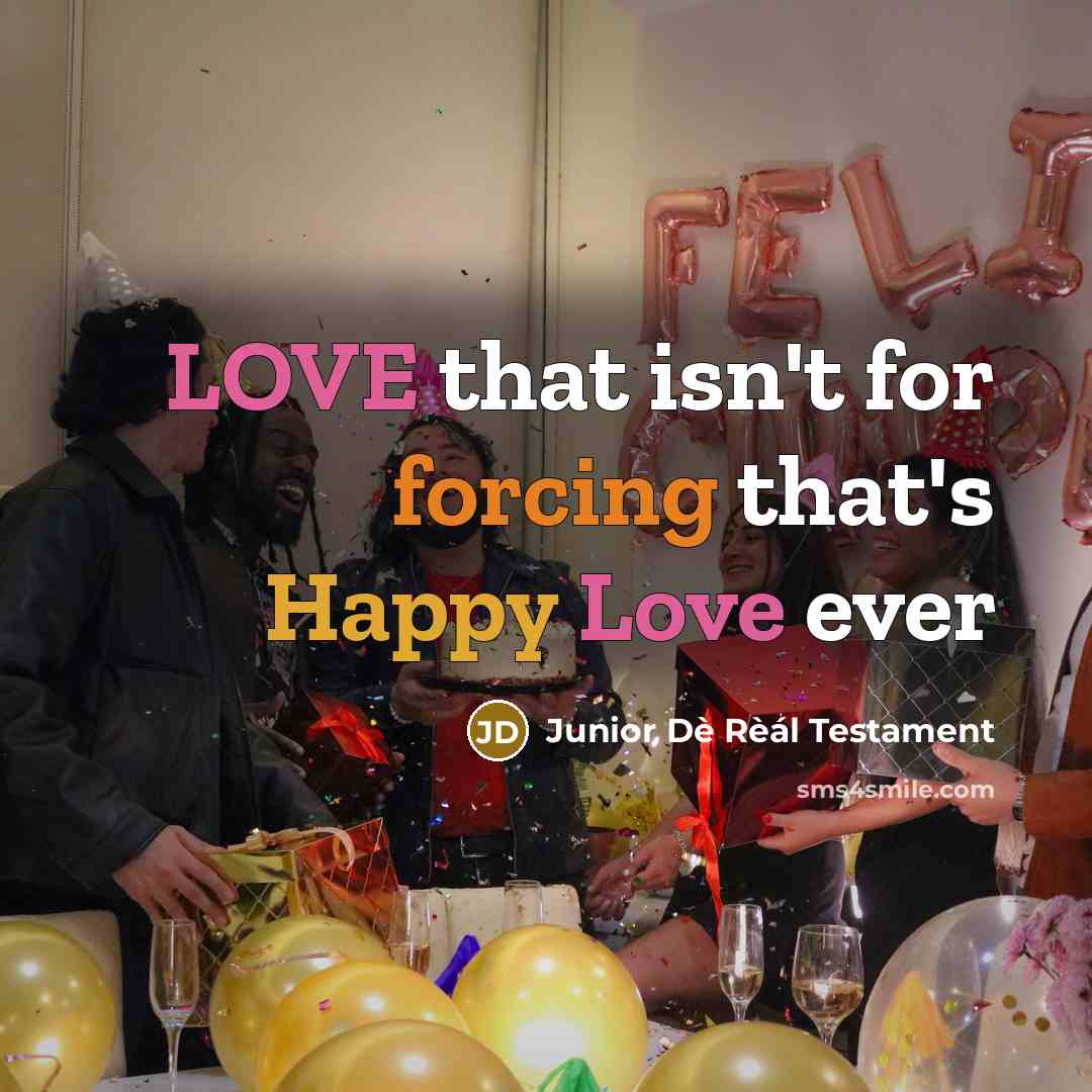 “LOVE that isn't for forcing that's Happy Love ever” quote by Junior Dè Rèál Testament
