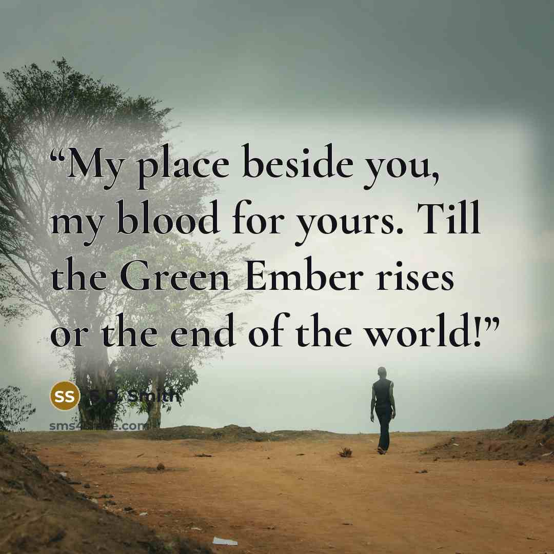 “My place beside you, my blood for yours. Till the Green Ember rises or the end of the world!” quote by S.D. Smith