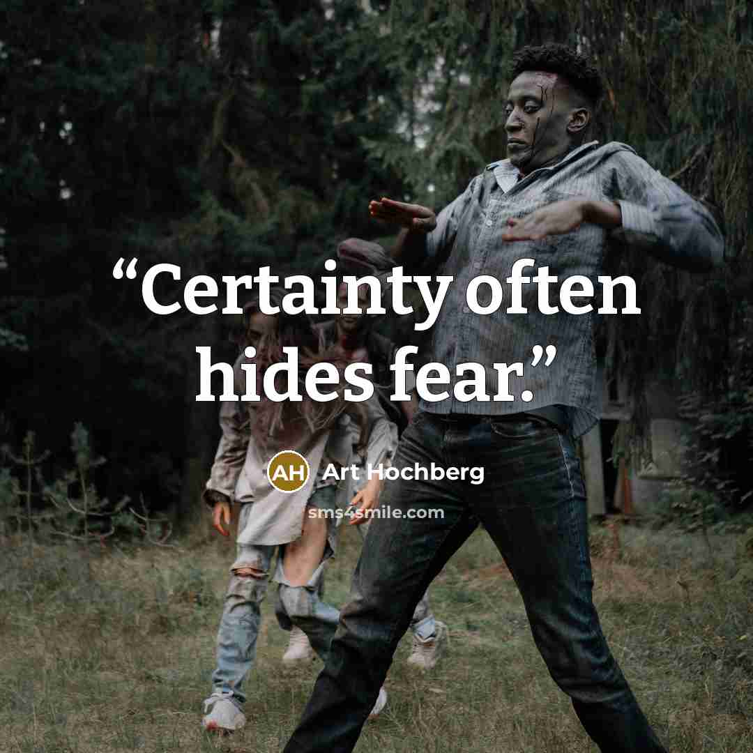 “Certainty often hides fear.” quote by Art Hochberg