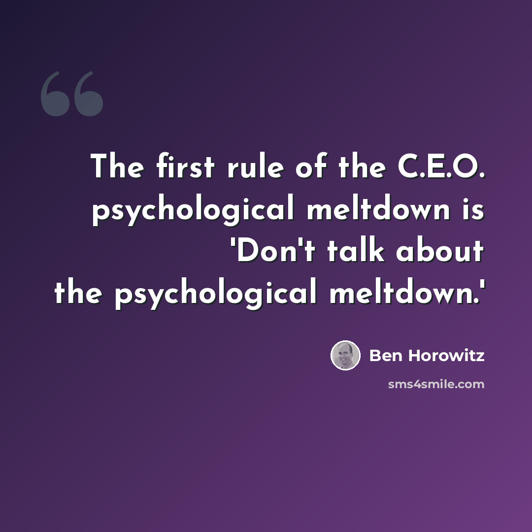 “The first rule of the C.E.O. psychological meltdown is 'Don't talk about the psychological meltdown.'” quote by Ben Horowitz
