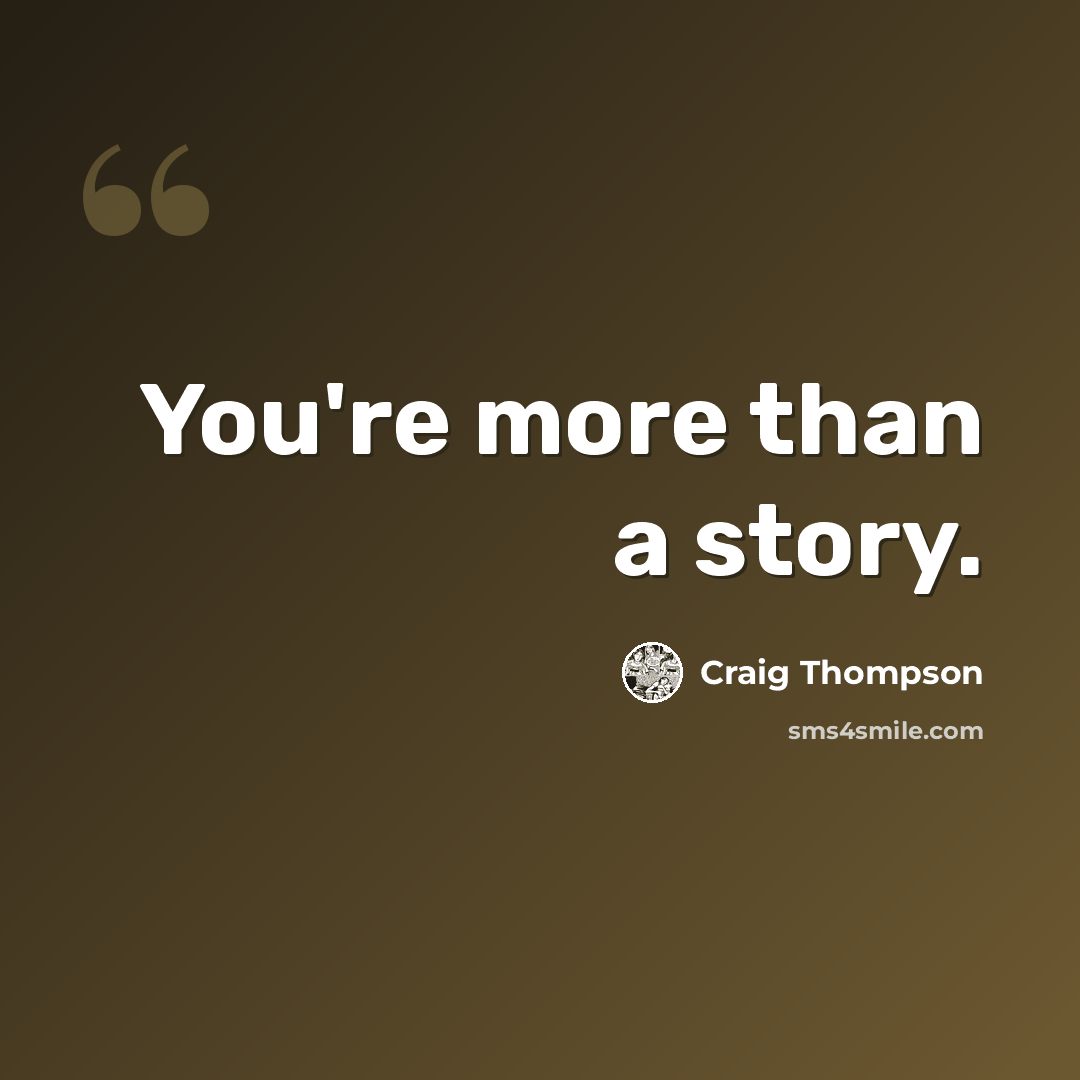 “You're more than a story.” quote by Craig Thompson