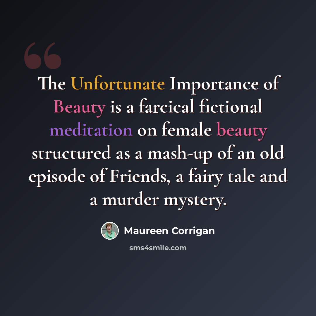 “The Unfortunate Importance of Beauty is a farcical fictional meditation on female beauty structured as a mash-up of an old episode of Friends, a fairy tale and a murder mystery.” quote by Maureen Corrigan