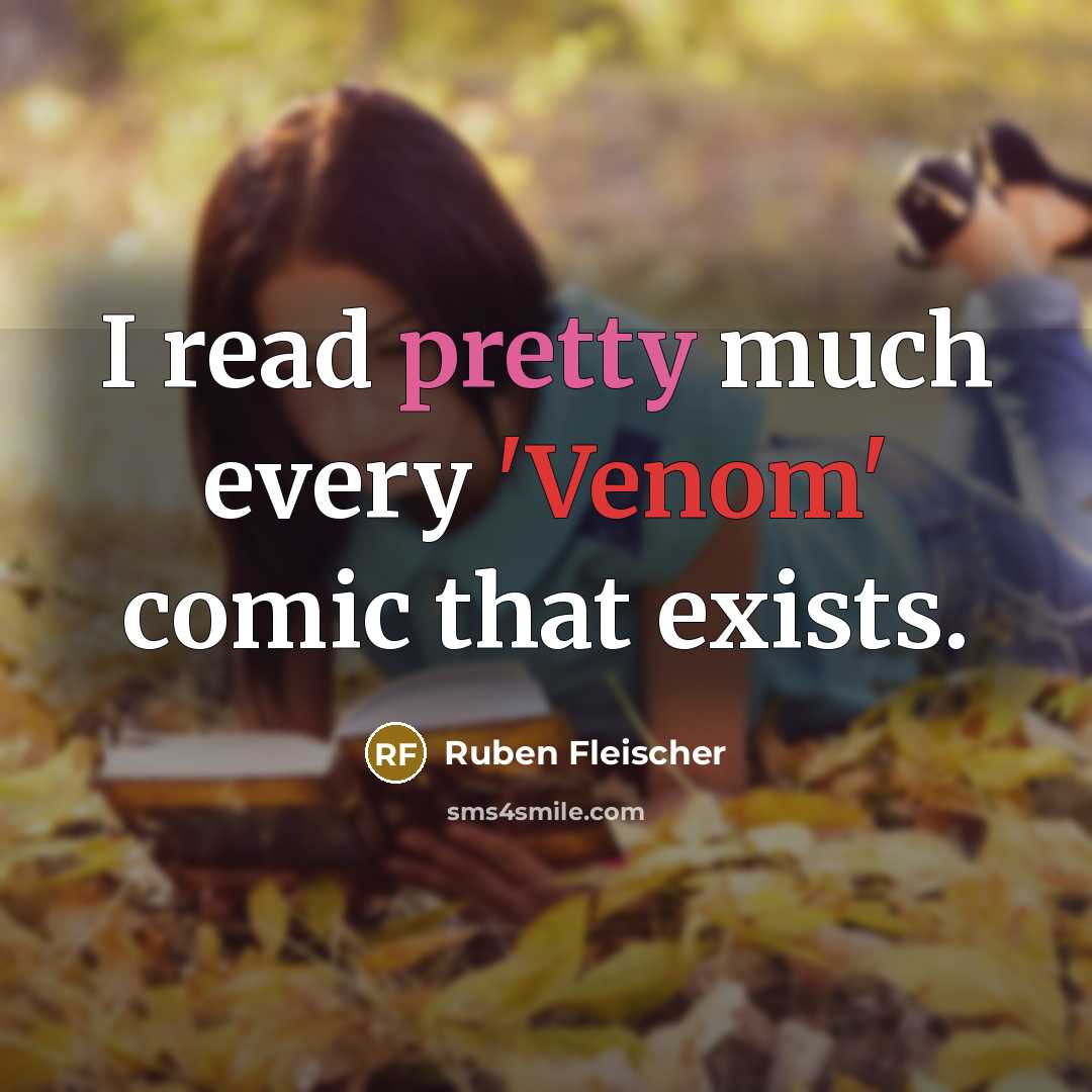 “I read pretty much every 'Venom' comic that exists.” quote by Ruben Fleischer