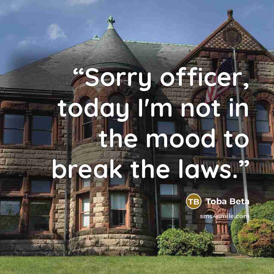 “Sorry officer, today I'm not in the mood to break the laws.” quote by Toba Beta