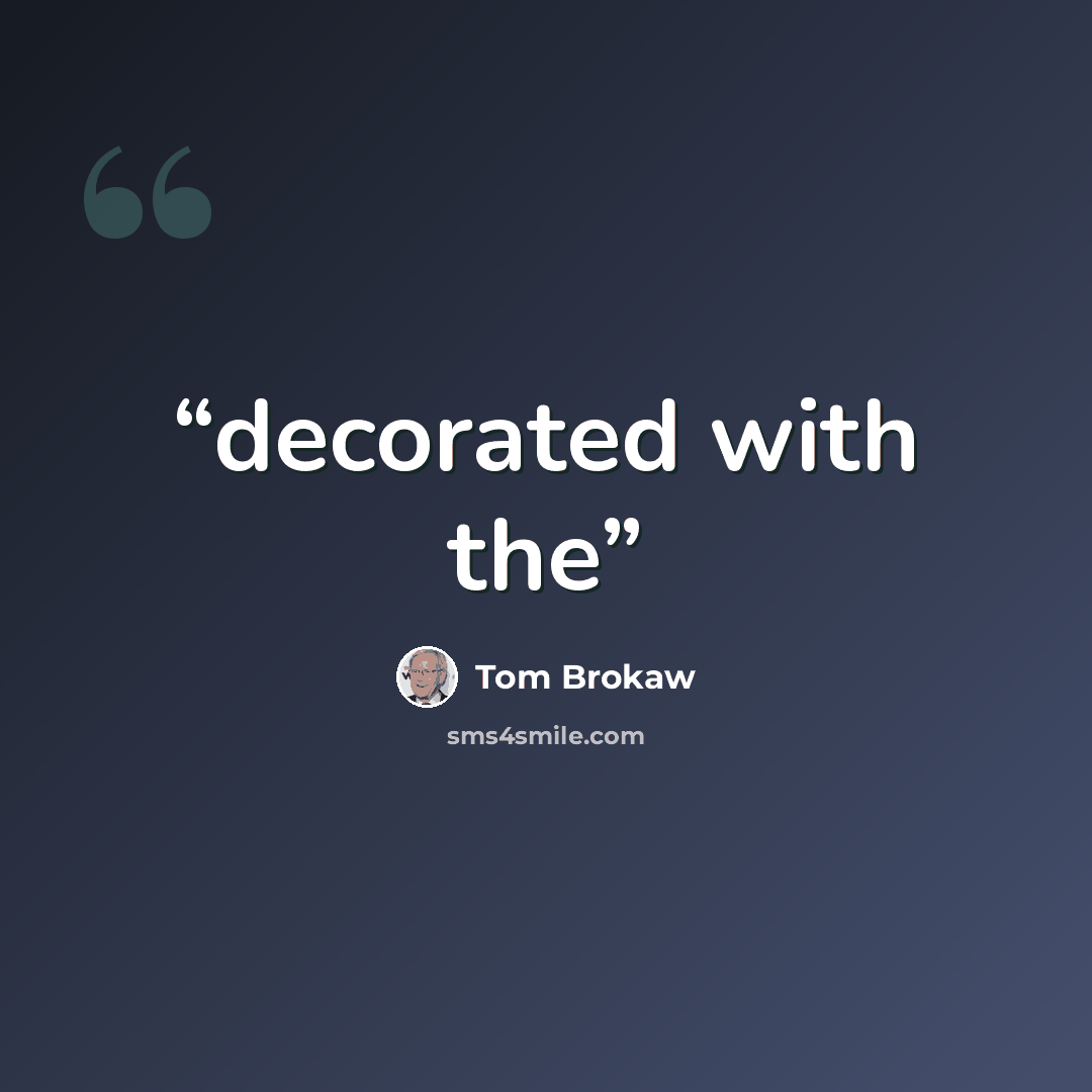 “decorated with the” quote by Tom Brokaw
