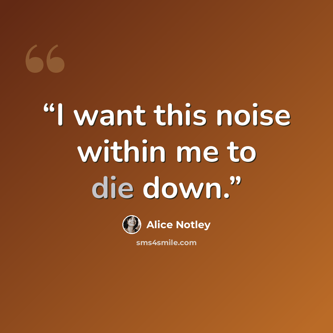 “I want this noise within me to die down.” quote by Alice Notley