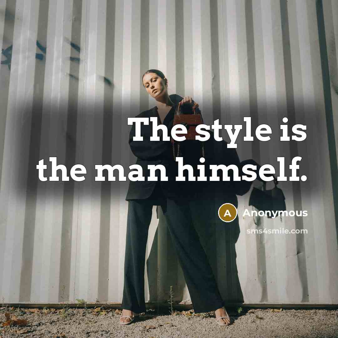 “The style is the man himself.” quote by Anonymous