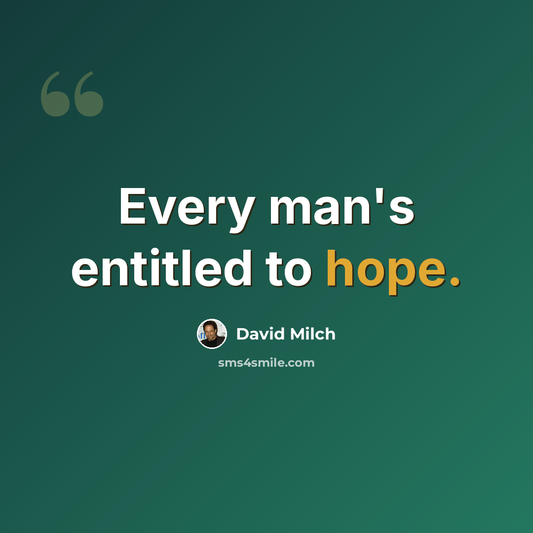 “Every man's entitled to hope.” quote by David Milch