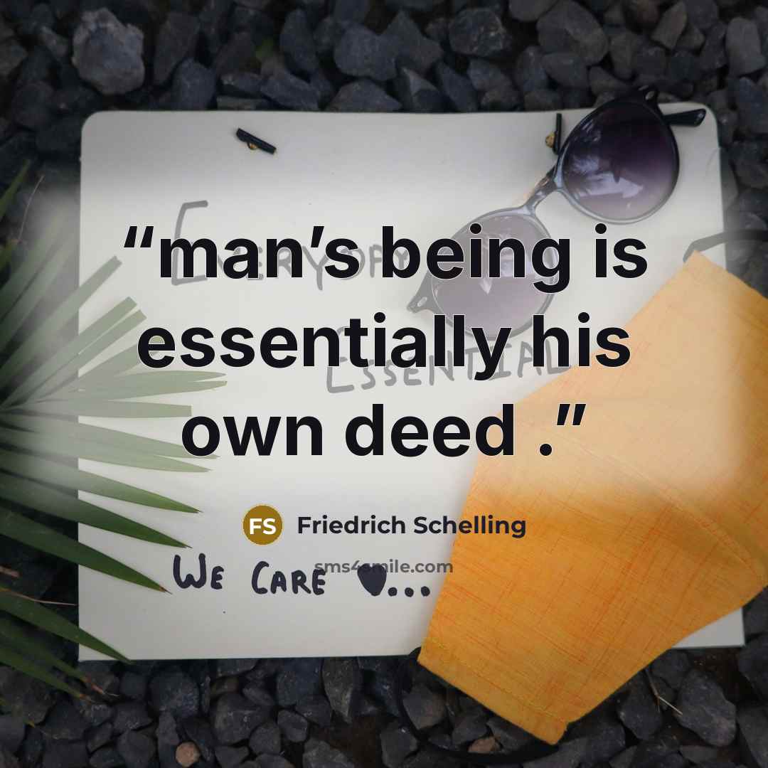 “man’s being is essentially his own deed .” quote by Friedrich Schelling