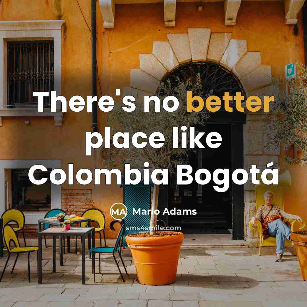 “There's no better place like Colombia Bogotá” quote by Mario Adams