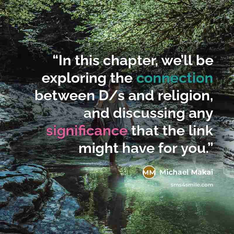 “In this chapter, we’ll be exploring the connection between D/s and religion, and discussing any significance that the link might have for you.” quote by Michael Makai