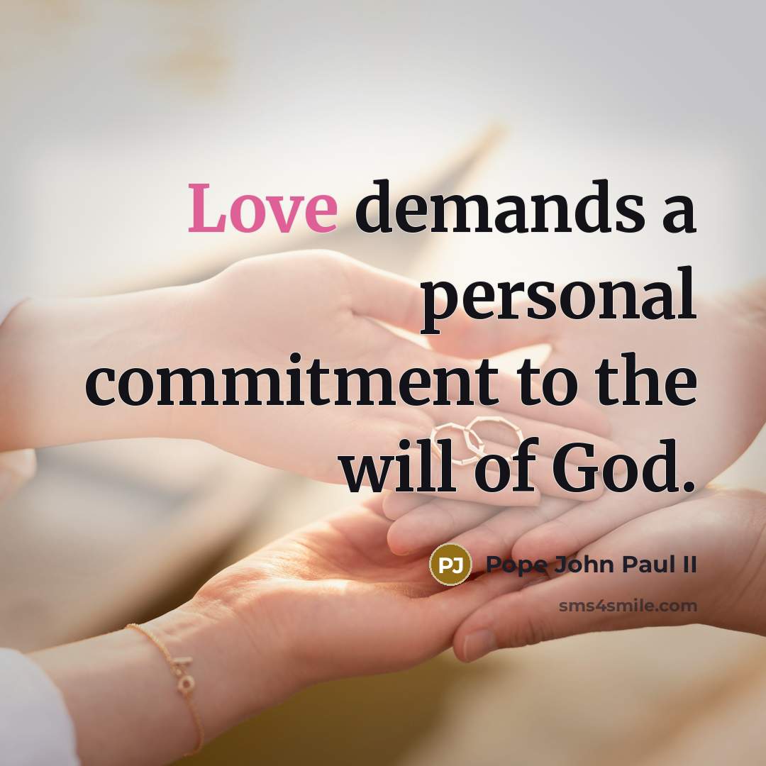 “Love demands a personal commitment to the will of God.” quote by Pope John Paul II