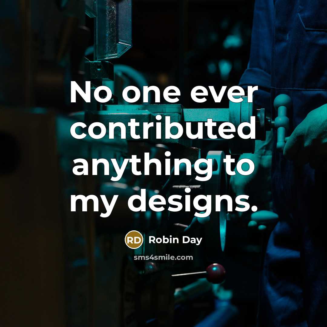 “No one ever contributed anything to my designs.” quote by Robin Day