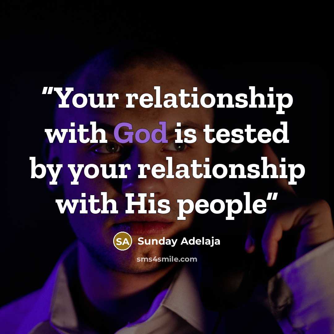 “Your relationship with God is tested by your relationship with His people” quote by Sunday Adelaja