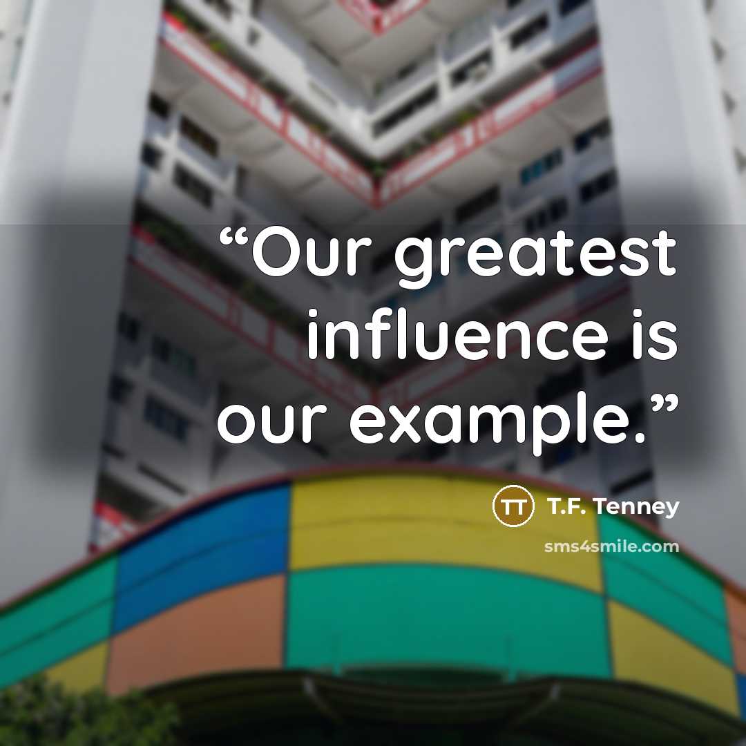 “Our greatest influence is our example.” quote by T.F. Tenney