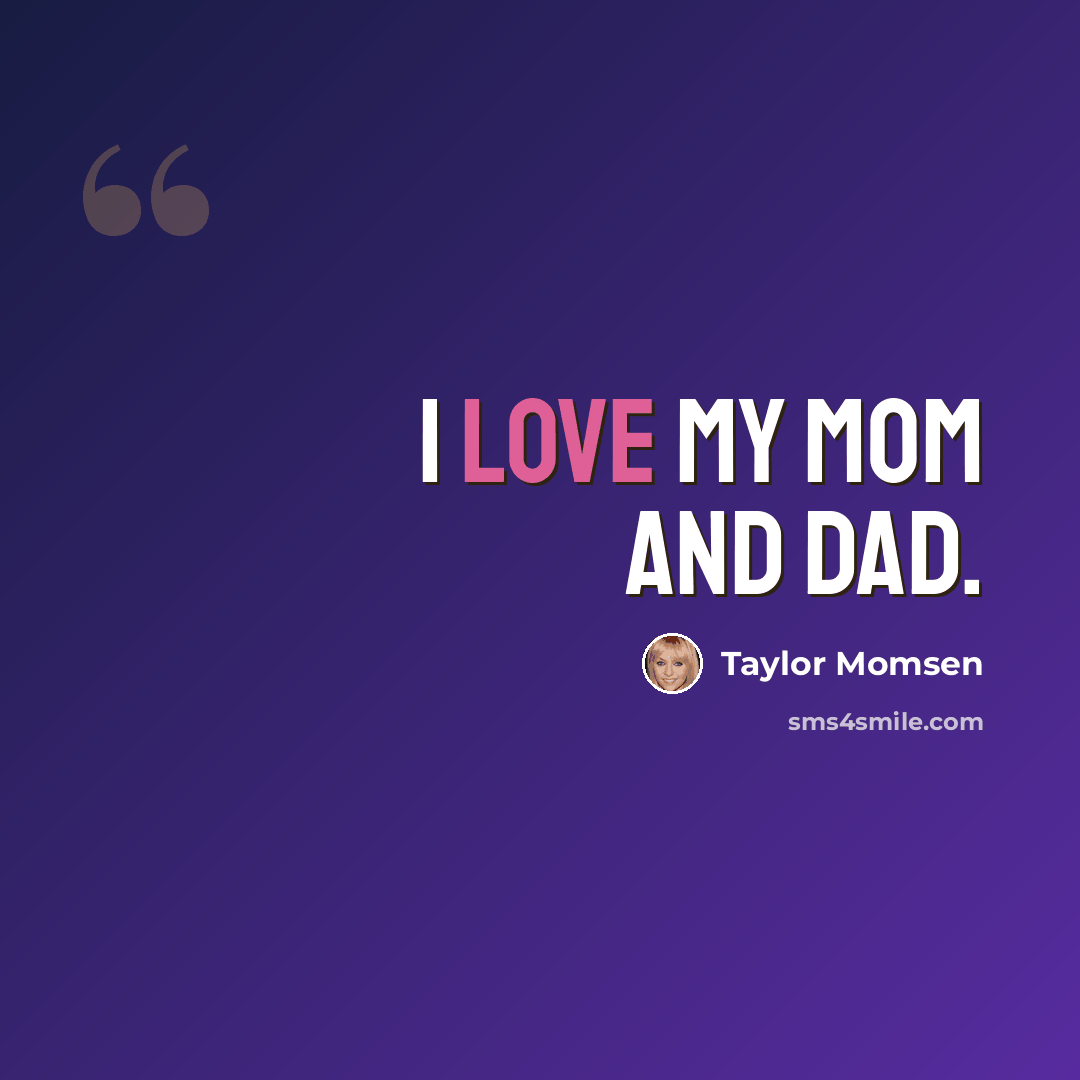 “I love my mom and dad.” quote by Taylor Momsen