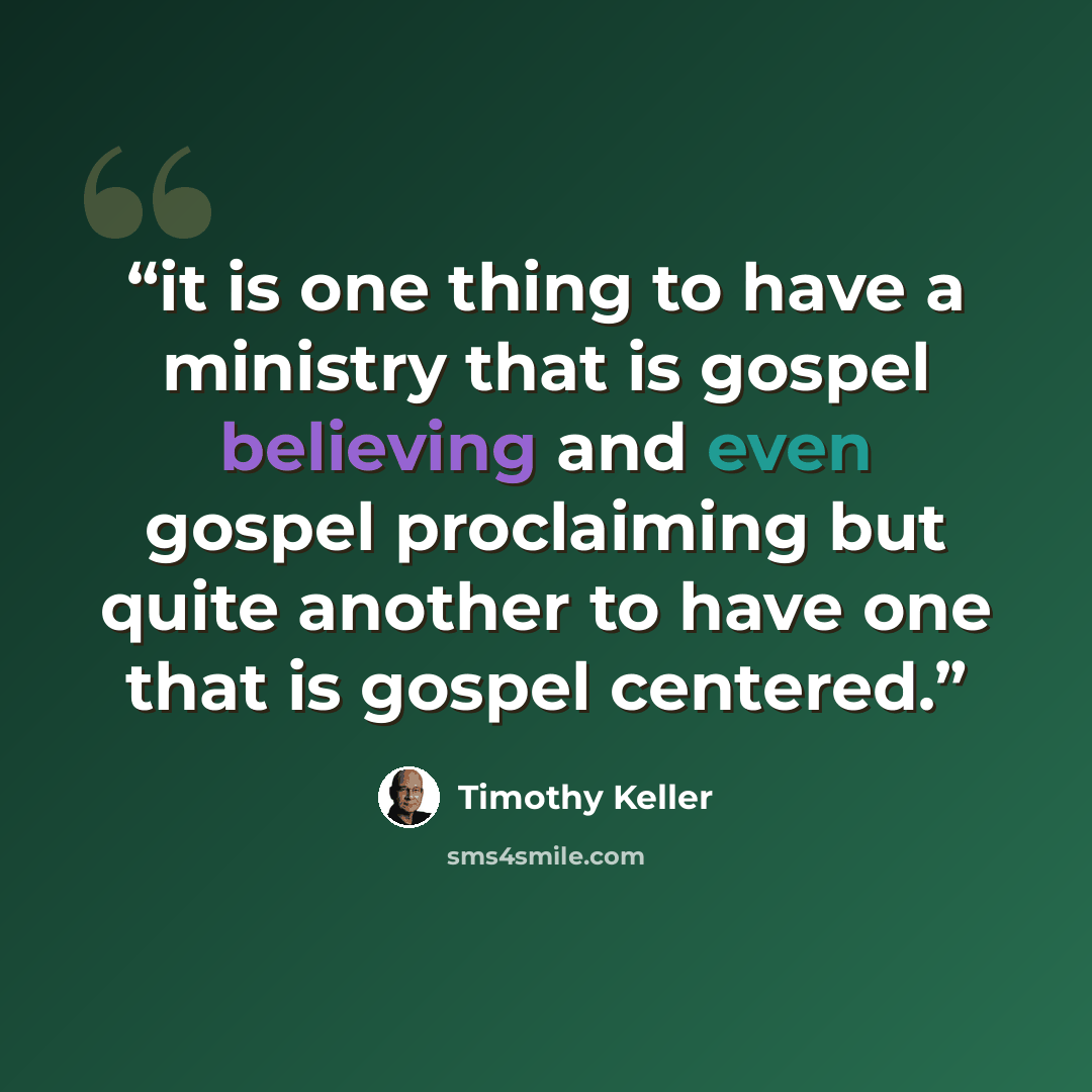 “it is one thing to have a ministry that is gospel believing and even gospel proclaiming but quite another to have one that is gospel centered.” quote by Timothy Keller
