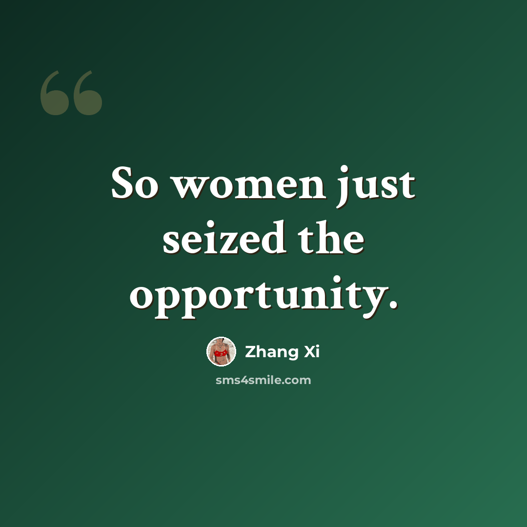 “So women just seized the opportunity.” quote by Zhang Xi