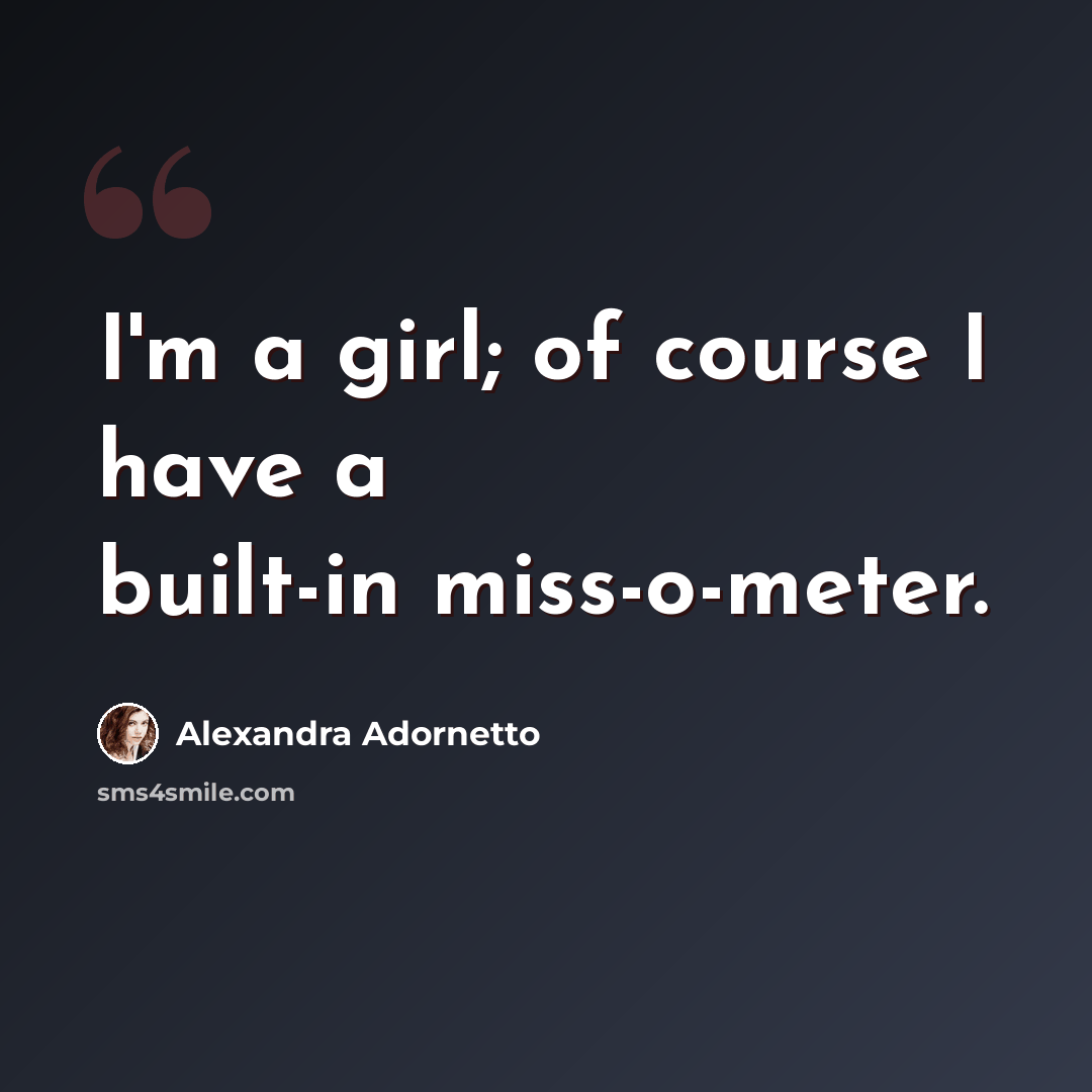 “I'm a girl; of course I have a built-in miss-o-meter.” quote by Alexandra Adornetto