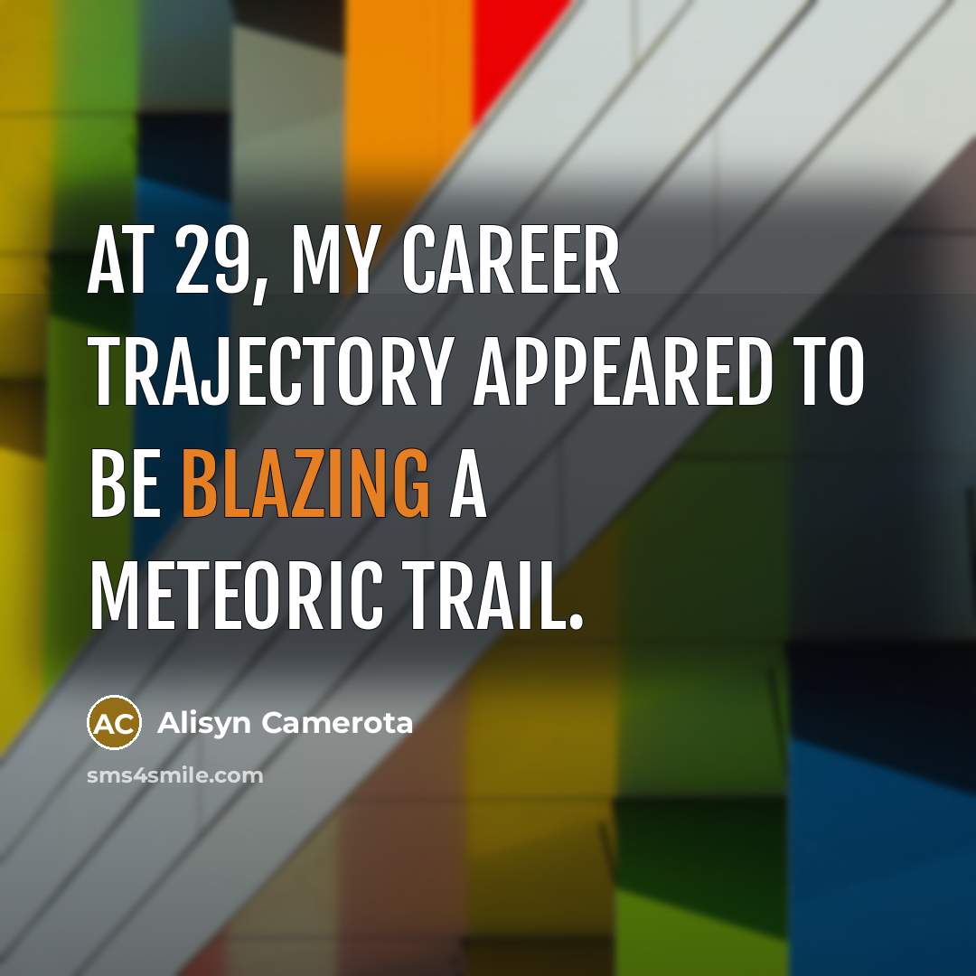 “At 29, my career trajectory appeared to be blazing a meteoric trail.” quote by Alisyn Camerota